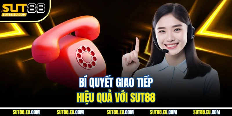 Bí quyết giao tiếp hiệu quả với Sut88