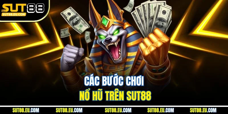 Các bước chơi nổ hũ trên Sut88