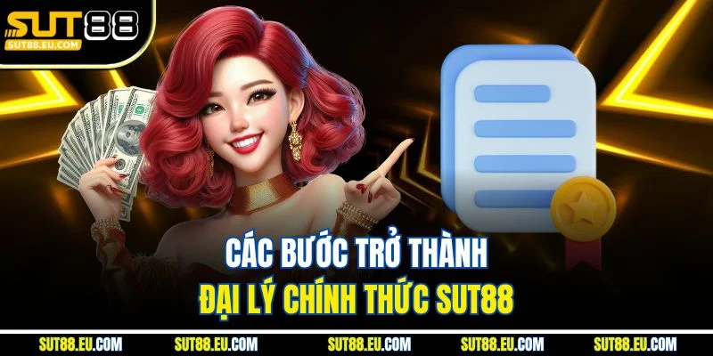 Các bước trở thành đại lý chính thức sut88 Các bước trở thành đại lý chính thức sut88