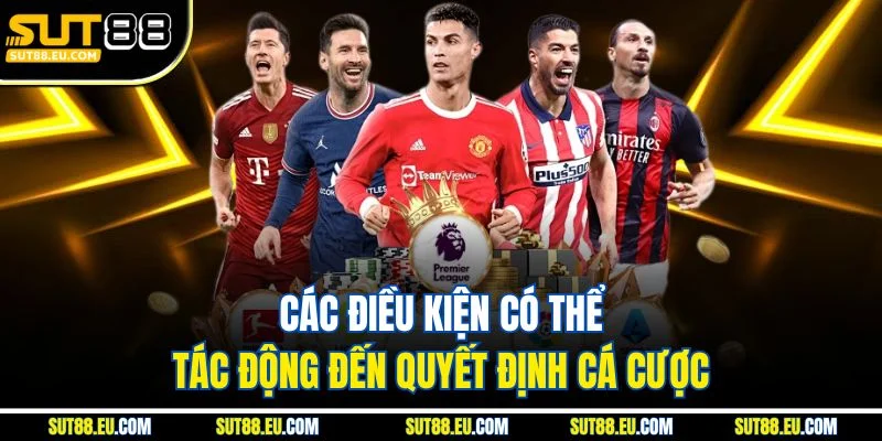 Các điều kiện có thể tác động đến quyết định cá cược