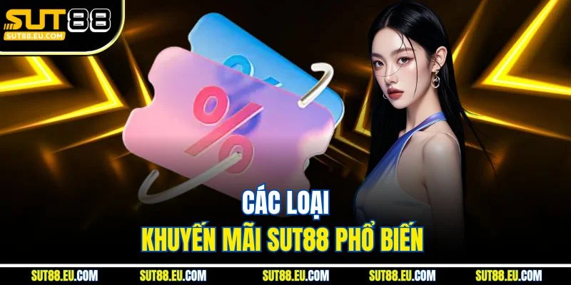 Các loại khuyến mãi Sut88 phổ biến Các loại khuyến mãi Sut88 phổ biến