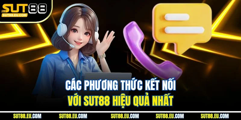 Các phương thức kết nối với Sut88 hiệu quả nhất
