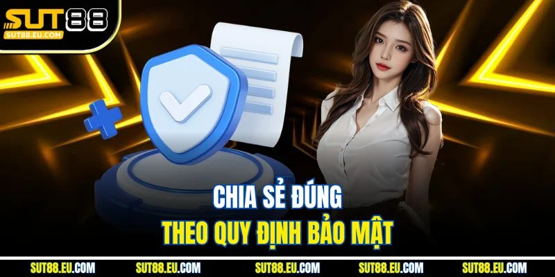 Chia sẻ đúng theo quy định bảo mật
