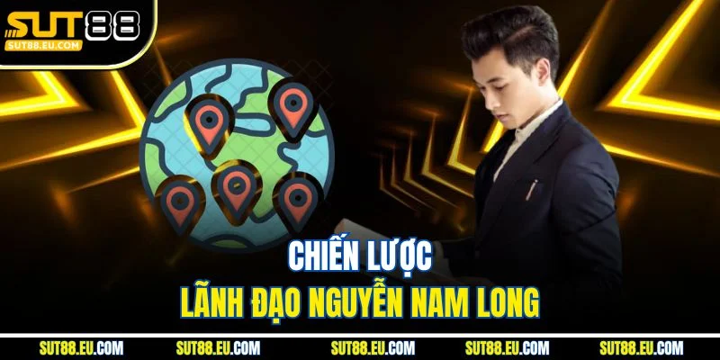 Chiến lược lãnh đạo Nguyễn Nam Long