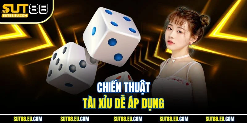 Chiến thuật tài xỉu dễ áp dụng