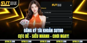 Hướng Dẫn Đăng Ký Sut88 Chi Tiết – Bắt Đầu Cá Cược Trong Vài Phút