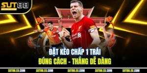 Đặt Kèo Chấp 1 Trái Đúng Cách – Thắng Dễ Dàng