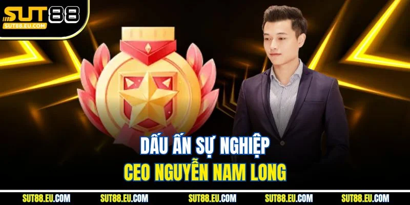 Dấu ấn sự nghiệp CEO Nguyễn Nam Long