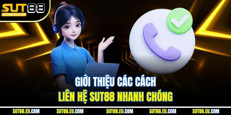  Giới thiệu các cách liên hệ Sut88 nhanh chóng