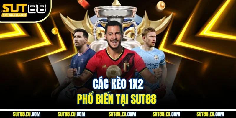 Các kèo 1x2 phổ biến tại Sut88 