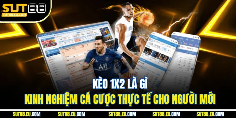 Kèo 1X2 Là Gì – Kinh Nghiệm Cá Cược Thực Tế Cho Người Mới