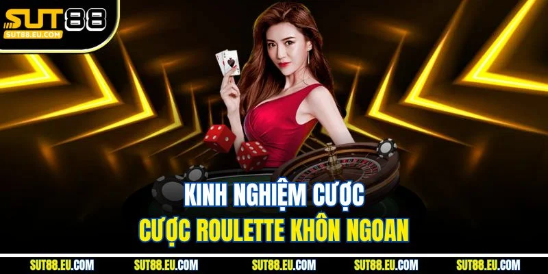 Kinh nghiệm cược Roulette khôn ngoan