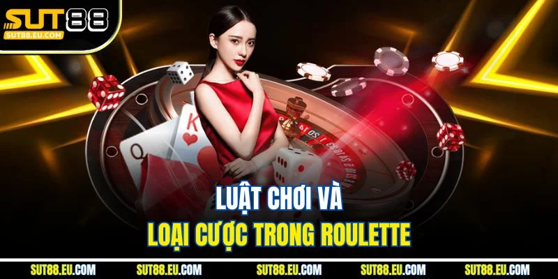 Luật chơi và loại cược trong Roulette
