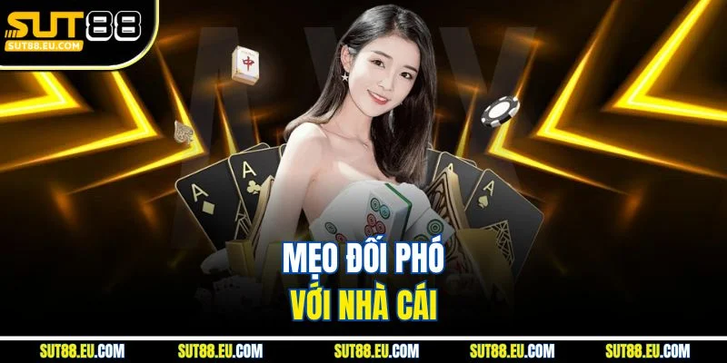 Mẹo đối phó với nhà cái 