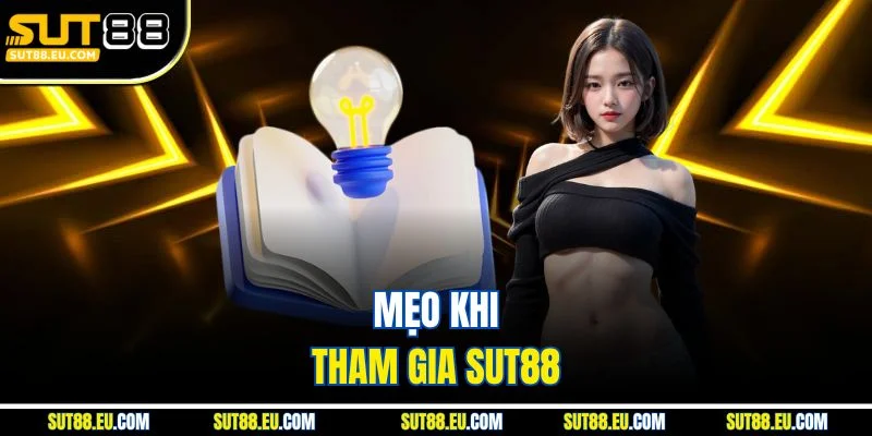 Mẹo khi tham gia Sut88