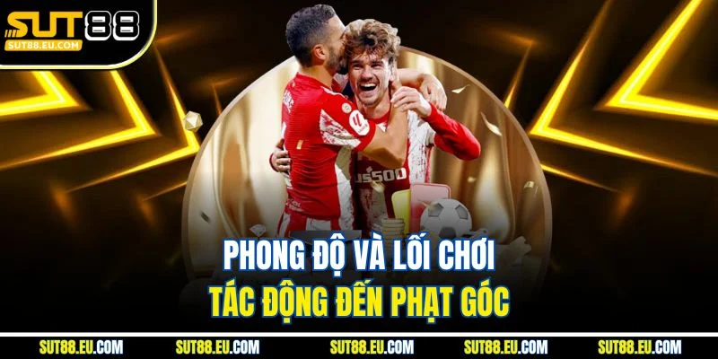 Phong độ và lối chơi tác động đến phạt góc