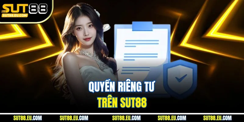 Quyền riêng tư trên Sut88 