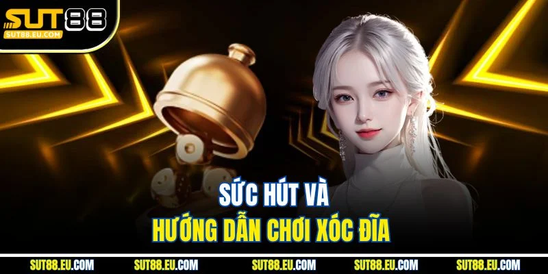 Sức hút và hướng dẫn chơi xóc đĩa 