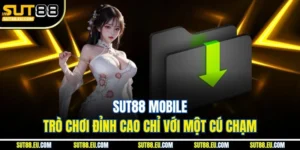 Hướng Dẫn Cách Tải App Sut88 Để Tham Gia Cá Cược An Toàn Và Hiệu Quả