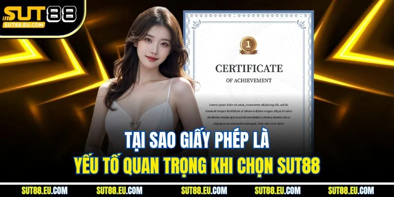 Tại sao giấy phép là yếu tố quan trọng khi chọn Sut88 Tại sao giấy phép là yếu tố quan trọng khi chọn Sut88