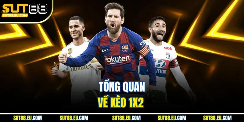 Tổng quan về kèo 1x2 