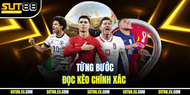 Từng bước đọc kèo chính xác Từng bước đọc kèo chính xác